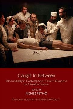 portada Caught In-Between: Intermediality in Contemporary Eastern European and Russian Cinema (Edinburgh Studies in Film and Intermediality) (en Inglés)