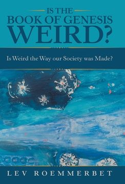 portada Is the Book of Genesis Weird?: Is Weird the Way Our Society Was Made?