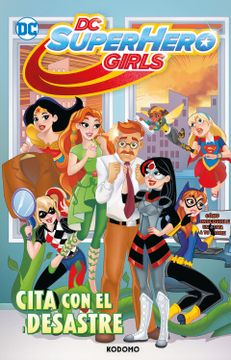 portada Dc Super Hero Girls: Cita con el Desastre (Biblioteca Super Kodomo) (in Spanish)