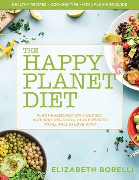 portada Happy Planet Diet; Plant-based Diet on a Budget: With 100+ Deliciously Easy Recipes You'll Fall in Love With (en Inglés)