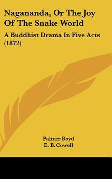portada nagananda, or the joy of the snake world: a buddhist drama in five acts (1872) (en Inglés)