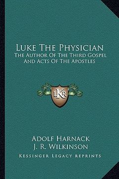 portada luke the physician: the author of the third gospel and acts of the apostles (en Inglés)