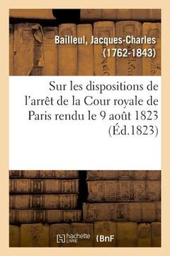 portada Sur Les Dispositions de l'Arrêt de la Cour Royale de Paris Rendu Le 9 Août 1823 (en Francés)