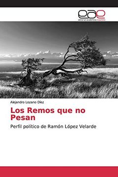 portada Los Remos que no Pesan: Perfil Político de Ramón López Velarde