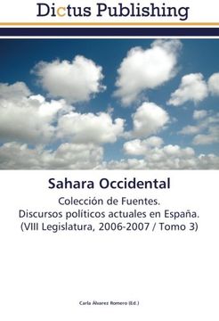 portada Sahara Occidental: Colección de Fuentes.  Discursos políticos actuales en España.  (VIII Legislatura, 2006-2007 / Tomo 3)
