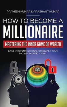 portada How to Become a Millionaire: Mastering the Inner Game of Wealth: Easy Proven Methods to Rocket your Income to Next Level