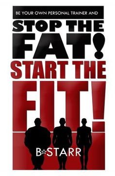 portada Stop The FAT Start The FIT: Be Your Own Personal Trainer (in English)
