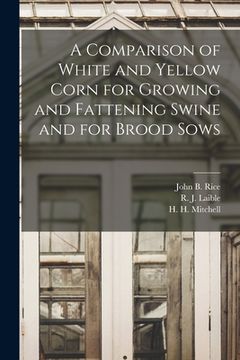 portada A Comparison of White and Yellow Corn for Growing and Fattening Swine and for Brood Sows (in English)