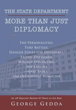 portada The State Department- More Than Just Diplomacy: The Personalities, Turf Battles, Danger Zones for Diplomats, Exotic Datelines, Miscast Appointees, the (en Inglés)