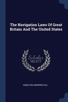 portada The Navigation Laws Of Great Britain And The United States (en Inglés)