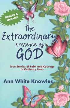 portada The Extraordinary Presence of God: True Stories of Faith and Courage in Ordinary Lives (en Inglés)