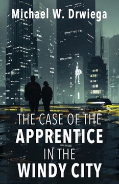 portada The Case of the Apprentice in the Windy City (en Inglés)