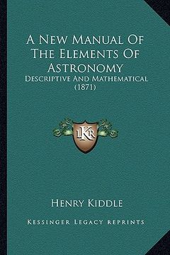 portada a new manual of the elements of astronomy: descriptive and mathematical (1871) (en Inglés)
