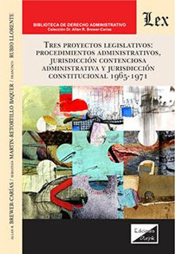portada Tres proyectos legislativos: Procedimientos administrativos, jurisdicción contenciosa-administrativa y jurisdicción constitucional 1965-1971 (in Spanish)