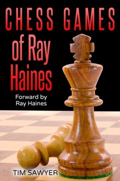 portada Chess Games Of Ray Haines: Forward by Ray Haines (en Inglés)