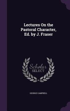 portada Lectures On the Pastoral Character, Ed. by J. Fraser (en Inglés)