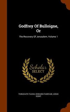 portada Godfrey Of Bulloigne, Or: The Recovery Of Jerusalem, Volume 1 (en Inglés)