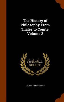 portada The History of Philosophy From Thales to Comte, Volume 2