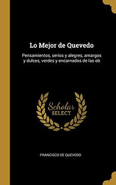 portada Lo Mejor de Quevedo: Pensamientos, Serios y Alegres, Amargos y Dulces, Verdes y Encarnados de las ob