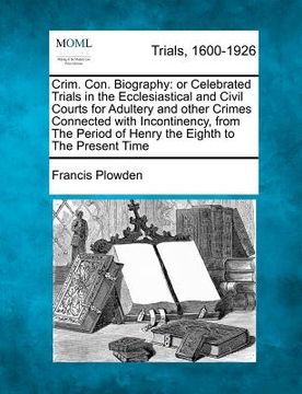 portada crim. con. biography: or celebrated trials in the ecclesiastical and civil courts for adultery and other crimes connected with incontinency, (en Inglés)