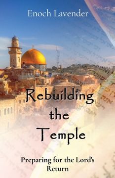 portada Rebuilding the Temple: Preparing for the Lord's Return (in English)