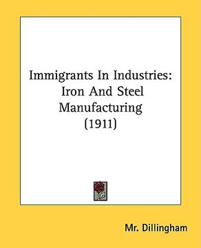 portada immigrants in industries: iron and steel manufacturing (1911) (en Inglés)