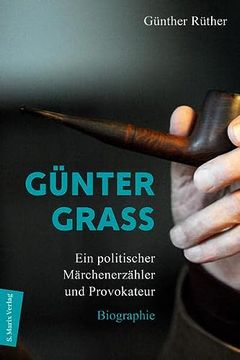 portada Günter Grass: Ein Politischer Märchenerzähler und Provokateur / Biografie (en Alemán)