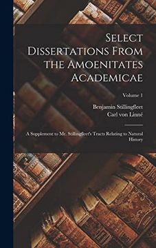 portada Select Dissertations From the Amoenitates Academicae: A Supplement to mr. Stillingfleet's Tracts Relating to Natural History; Volume 1 (en Inglés)