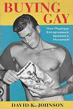 portada Buying Gay: How Physique Entrepreneurs Sparked a Movement (Columbia Studies in the History of U. Sp Capitalism) (en Inglés)