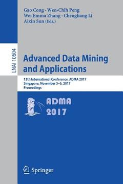 portada Advanced Data Mining and Applications: 13th International Conference, Adma 2017, Singapore, November 5-6, 2017, Proceedings (in English)