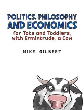 portada Politics, Philosophy and Economics for Tots and Toddlers, With Ermintrude, a cow (en Inglés)