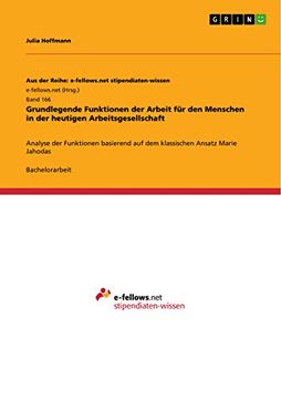 portada Grundlegende Funktionen der Arbeit für den Menschen in der Heutigen Arbeitsgesellschaft: Analyse der Funktionen Basierend auf dem Klassischen Ansatz Marie Jahodas (en Alemán)