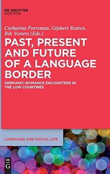 portada Past, Present and Future of a Language Border: Germanic-Romance Encounters in the low Countries (Language and Social Life) (en Inglés)