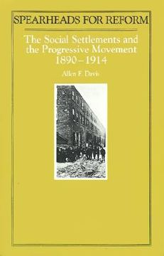 portada spearheads for reform: the social settlements and the progressive movement, 1890-1914 (in English)