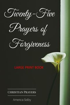 portada Twenty-Five Prayers of Forgiveness - CHRISTIAN (LARGE PRINT BOOK) (18 Font): Christian Prayer Book (en Inglés)