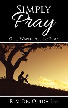 portada Simply Pray: God Wants All to Pray (en Inglés)