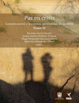 portada PAZ EN CRISIS COMUNICACIÓN Y LECCIONES APRENDIDAS DE LA CRISIS. TOMO IV