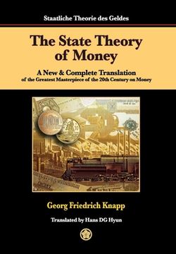 portada The State Theory of Money: A New & Complete Translation of the Greatest Masterpiece of the 20th Century on Money (en Inglés)