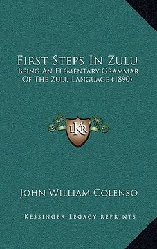 portada first steps in zulu: being an elementary grammar of the zulu language (1890) (en Inglés)