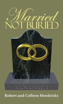 portada Married Not Buried: Volume One by Pastor Robert and Colleen Hendricks (en Inglés)