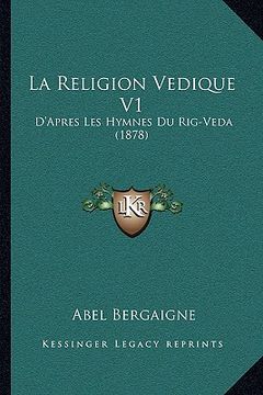 portada La Religion Vedique V1: D'Apres Les Hymnes Du Rig-Veda (1878) (en Francés)
