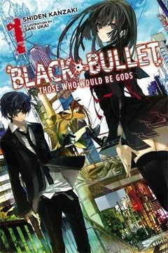 portada Black Bullet, Vol. 1: Those Who Would Be Gods  - light novel