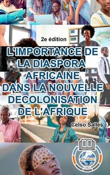 portada L'IMPORTANCE DE LA DIASPORA AFRICAINE DANS LA NOUVELLE DECOLONISATION DE L'AFRIQUE - Celso Salles - 2e édition: Collection Afrique (en Francés)
