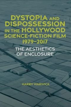 portada Dystopia and Dispossession in the Hollywood Science Fiction Film, 1979-2017: The Aesthetics of Enclosure