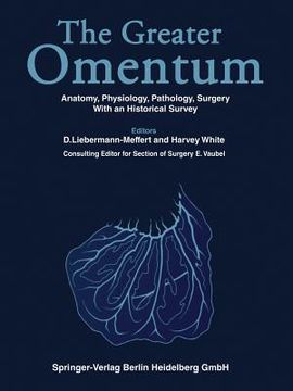 portada The Greater Omentum: Anatomy, Physiology, Pathology, Surgery with an Historical Survey (en Inglés)