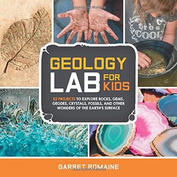 portada Geology Lab for Kids: 52 Projects to Explore Rocks, Gems, Geodes, Crystals, Fossils, and Other Wonders of the Earth's Surface (Lab Series) (in English)