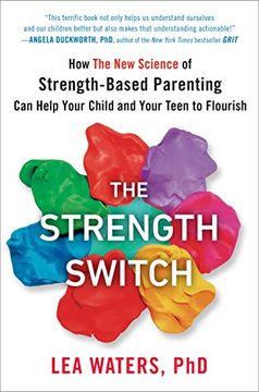 portada The Strength Switch: How the new Science of Strength-Based Parenting can Help Your Child and Your Teen to Flourish (en Inglés)