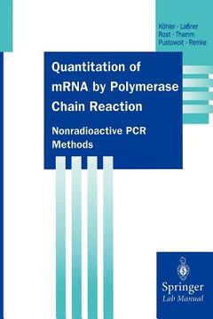 portada quantitation of mrna by polymerase chain reaction: nonradioactive pcr methods (en Inglés)