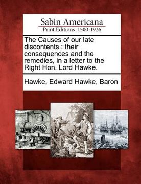 portada the causes of our late discontents: their consequences and the remedies, in a letter to the right hon. lord hawke. (en Inglés)