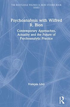 portada Psychoanalysis With Wilfred r. Bion: Contemporary Approaches, Actuality and the Future of Psychoanalytic Practice (The Routledge Wilfred Bion Studies Book Series) 